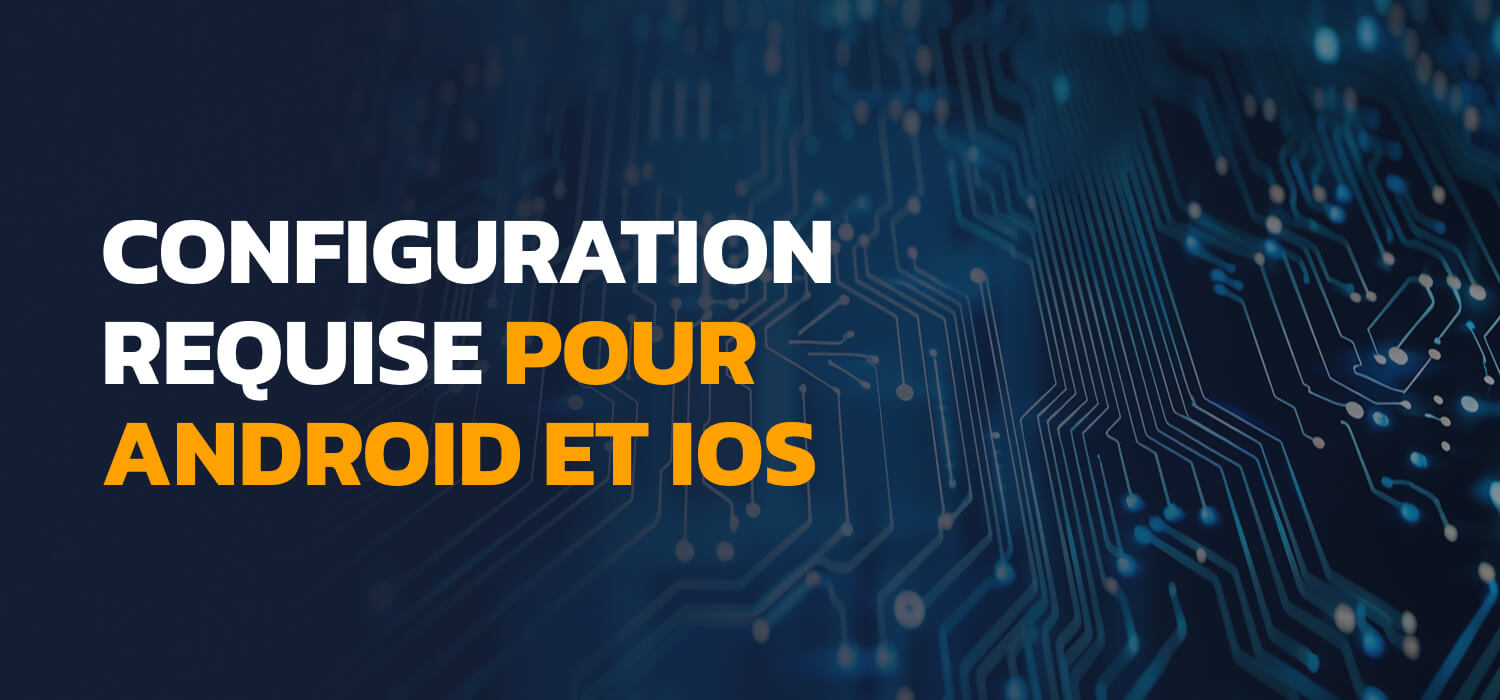 Configuration requise pour Android et iOS